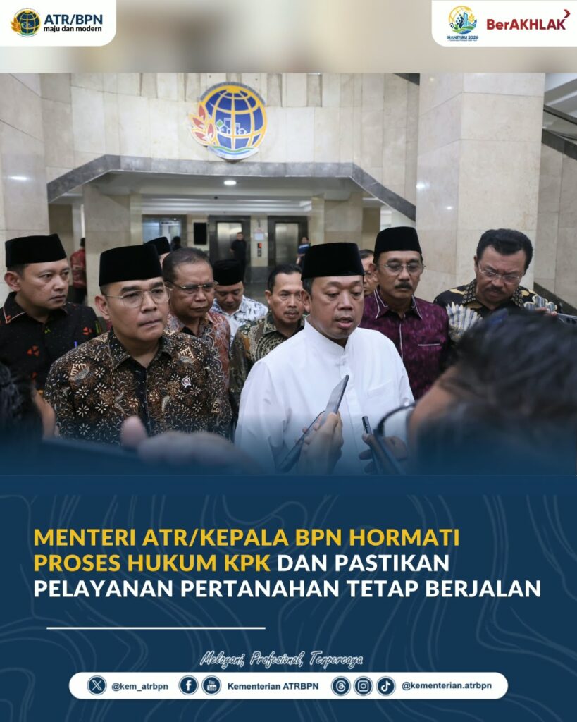 Menteri ATR/Kepala BPN Hormati Proses Hukum KPK dan Pastikan Pelayanan Pertanahan Tetap Berjalan